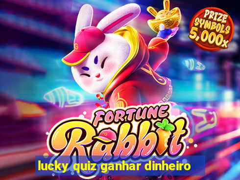 lucky quiz ganhar dinheiro